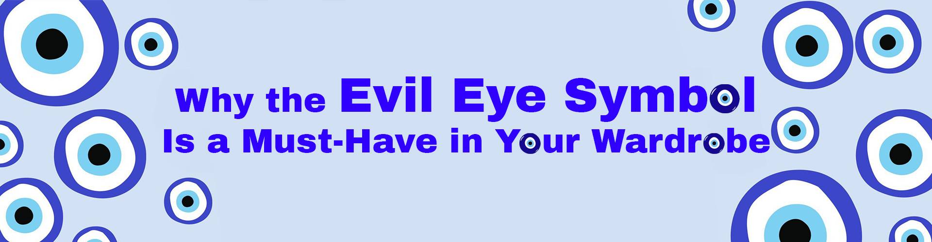 Why the Evil Eye Symbol Is a Must-Have in Your Wardrobe